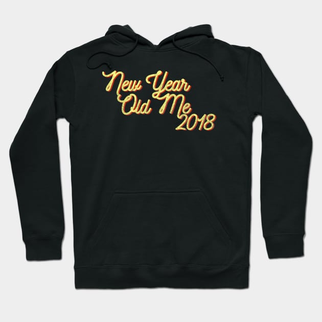 New Year Old Me 2018 Hoodie by PrintablesPassions